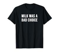 La Leche fue una Mala elección Camiseta
