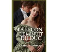 La Leçon de minuit du duc: Une comédie romantique sulfureuse de la Régence où l'amour est la plus scandaleuse des leçons (Silence, Duchesse !)
