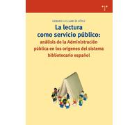 La lectura como servicio público: análisis de la administración pública en los orígenes del sistema bibliotecario español: 144 (Biblioteconomía y Administración Cultural)