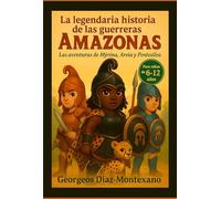 La legendaria historia de las guerreras amazonas: Las aventuras de Mýrina, Areia y Pentesilea. Primera Parte: Mýrina y el reino de las Amazonas valientes