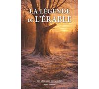 La légende de l’érable: Aux origines d’un symbole qui unit un peuple (Les légendes enracinées)