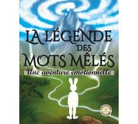 LA LÉGENDE DES MOTS MÊLÉS: Un conte et des jeux pour aider votre enfant à découvrir, accueillir et mieux vivre ses émotions - même les plus difficiles.