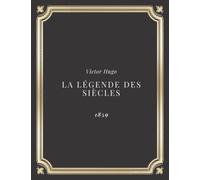La Légende des Siècles | Victor Hugo: Texte intégral (Annoté d'une biographie)