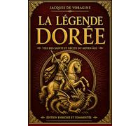 La Légende dorée - Édition prestigieuse illustrée, commenté et accessible: Récits sacrés, miracles et légendes médiévales - Édition enrichie avec guide symbolique des récits