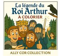La légende roi Arthur à colorier: Livre de coloriage adapté tout public (LIVRE DE COLORIAGE DE LA COLLECTION ALLY COR)