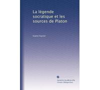La légende socratique et les sources de Platon