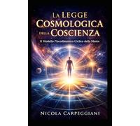 la legge cosmologica della coscienza: il modello psicodinamico ciclico della mente (“La Mappa della Coscienza - Decodifica dei Racconti Universali”)