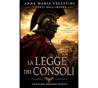 La legge dei consoli: A Roma, il potere non si eredita. Si conquista. (I venti dell'Impero)