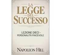 LA LEGGE DEL SUCCESSO Lezione dieci - PERSONALITÀ PIACEVOLE (tradotto)
