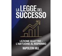 LA LEGGE DEL SUCCESSO Lezione quattro - L'ABITUDINE AL RISPARMIO (tradotto)
