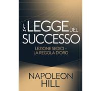 LA LEGGE DEL SUCCESSO Lezione sedici - LA REGOLA D'ORO (tradotto)