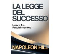 LA LEGGE DEL SUCCESSO Lezione tre - FIDUCIA IN SE STESSI (tradotto)