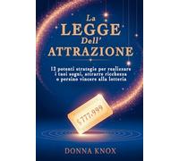 La Legge dell’ Attrazione: 12 potenti strategie per realizzare i tuoi sogni, attrarre ricchezza o persino vincere alla lotteria