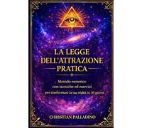 LA LEGGE DELL’ATTRAZIONE: METODO ESOTERICO CON TECNICHE ED ESERCIZI PER TRASFORMARE LA TUA REALTA’ IN 30 GIORNI (CAREZZE PER L'ANIMA)