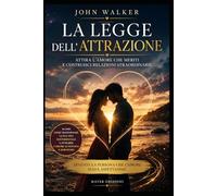 La Legge dell’Attrazione Vol. 2: Attira Amore, Relazioni e Legami Autentici (Attrai abbondanza, successo e amore)