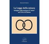 La legge della misura. Indagine sulla nozione di «misto» nel Filebo di Platone (Biblioteca di scenari)