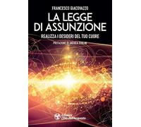 La legge di assunzione. Realizza i desideri del tuo cuore (I libri della Nuova Era)