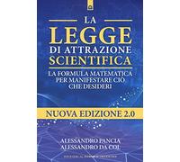 La legge di attrazione scientifica. La formula matematica per manifestare ciò che desideri