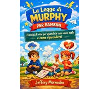La Legge di Murphy per Bambini Età 8-12: Principi di vita per quando le cose vanno male e come riprendersi