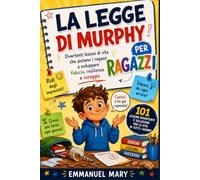 LA LEGGE DI MURPHY PER RAGAZZI: Divertenti lezioni di vita che aiutano i ragazzi a sviluppare fiducia, resilienza e coraggio