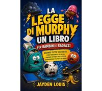 LA LEGGE DI MURPHY UN LIBRO PER BAMBINI E RAGAZZI: “Quando tutto va storto: come mantenere la calma, pensare in modo intelligente e riprendersi più forti di prima.