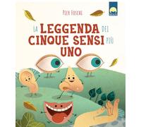 La leggenda dei cinque sensi più uno. Ediz. a colori (Illustrati ragazzi)