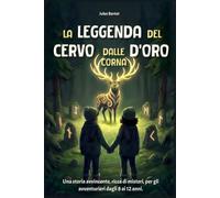 La Leggenda del Cervo dalle Corna d'Oro: Libro per bambini dagli 8 ai 12 anni - Un romanzo d'avventura ricco di misteri per ragazzi e ragazze - Storia ... (I guardiani dell'Albero del Mondo)