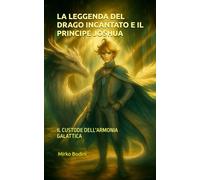 LA LEGGENDA DEL DRAGO INCANTATO E IL PRINCIPE JOSHUA: IL CUSTODE DELL'ARMONIA GALATTICA