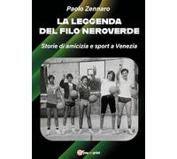 La leggenda del filo neroverde. Storie di amicizia e sport a Venezia