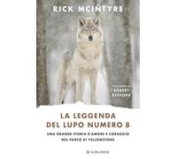 La leggenda del lupo Numero 8. Una grande storia d'amore e coraggio nel parco di Yellowstone: Vol. 8 (Nuovo Cammeo)