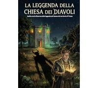 La Leggenda della Chiesa dei Diavoli: Inedita storia illustrata della leggenda più famosa del territorio di Tricase
