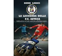 La leggenda della F.C. Azteca: Dalla polvere al cielo, uniti fino all'ultimo respiro