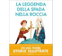 La leggenda della spada nella roccia. Stampatello maiuscolo.. Ediz. a colori (Le più belle storie illustrate)