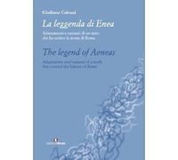 La leggenda di Enea. Adattamenti e varianti di un mito che ha scritto la storia di Roma. Ediz. italiana e inglese (In artem)