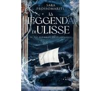 La leggenda di Ulisse. Il più furbo di tutti gli eroi