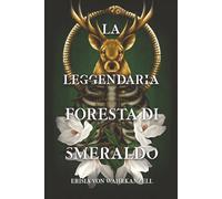 La Leggendaria Foresta di Smeraldo: un Fantasy epico tra Dèi antichi, Magia e Ingranaggi. (Versione con interni a colori) (Le Cronache di Wahrkanzell: La Dilogia del Cervo d'Oro)