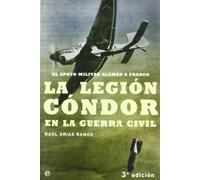 La Legion Condor En La Guerra Civil: El Apoyo Militar Aleman a Franco