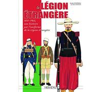 La Légion Etrangère: 1831-1962, une histoire par l'uniforme de la Légion Etrangère