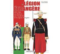 La Légion Etrangère: 1831-1962, une histoire par l'uniforme de la Légion Etrangère