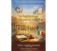 La legislazione della scuola italiana Documentata e commentata Volume 4: Autonomia e partecipazione (1970-2000) Dai decreti delegati all’autonomia
