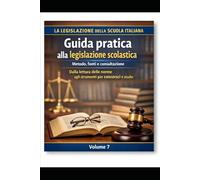 LA LEGISLAZIONE DELLA SCUOLA ITALIANA DOCUMENTATA E COMMENTATA VOLUME 7: Metodo, fonti e consultazione Dalla lettura delle norme agli strumenti per concorsi e studio