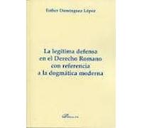 La Legitima Defensa En El Derecho Romano Con Referencia A La Dogm Atic