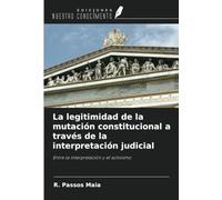 La legitimidad de la mutación constitucional a través de la interpretación judicial: Entre la interpretación y el activismo