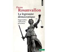 La Légitimité démocratique: Impartialité, réflexivité, proximité (Points Essais)