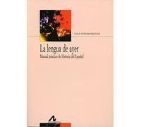 La lengua de ayer: Manual práctico de Historia del Español: Manual Practico de Historia del Espanol (Bibliotheca Philologica)