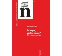 La lengua, ¿patria común?: ideas e ideologías del español