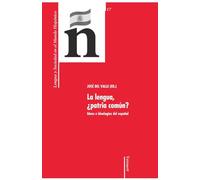 La lengua, ¿patria común?: ideas e ideologías del español: 17 (Lengua y Sociedad en el Mundo Hispánico)