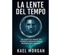 La lente del tempo: Un furto di genio, un segreto sepolto nella memoria del mondo (Furti d’Ingegno)