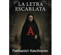 La Letra Escarlata (Edición española ): Un retrato inolvidable de la lucha interior y la fuerza femenina