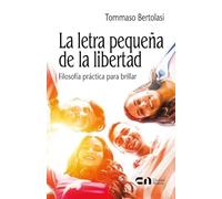 La letra pequeña de la libertad: Filosofía práctica para brillar (Desarrollo personal)
